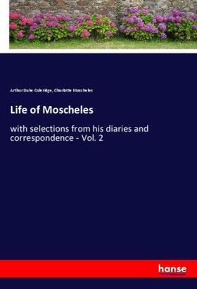 Coleridge / Moscheles |  Life of Moscheles | Buch |  Sack Fachmedien
