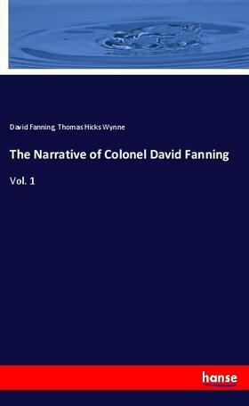 Fanning / Wynne |  The Narrative of Colonel David Fanning | Buch |  Sack Fachmedien