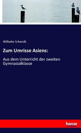 Schmidt | Zum Umrisse Asiens: | Buch | 978-3-337-75574-4 | sack.de