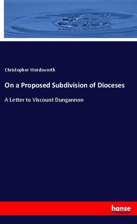 Wordsworth |  On a Proposed Subdivision of Dioceses | Buch |  Sack Fachmedien