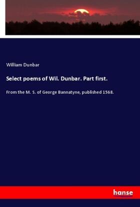 Dunbar |  Select poems of Wil. Dunbar. Part first. | Buch |  Sack Fachmedien