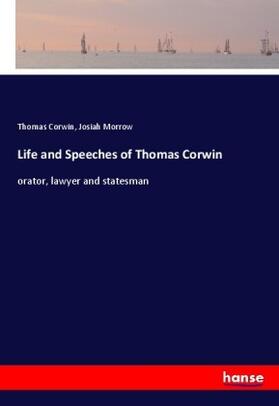 Corwin / Morrow |  Life and Speeches of Thomas Corwin | Buch |  Sack Fachmedien