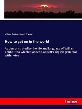 Cobbett / Waters |  How to get on in the world | Buch |  Sack Fachmedien