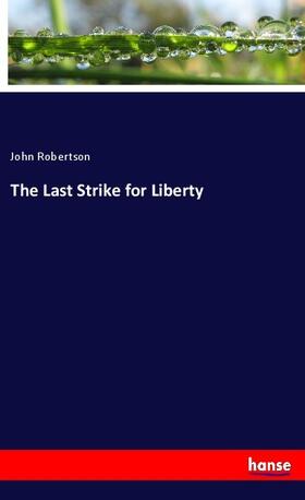Robertson |  The Last Strike for Liberty | Buch |  Sack Fachmedien