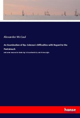 Mccaul |  An Examination of Bp. Colenso's Difficulties with Regard to the Pentateuch | Buch |  Sack Fachmedien