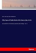 Cole |  Fifty Years of Public Work of Sir Henry Cole, K.C.B. | Buch |  Sack Fachmedien