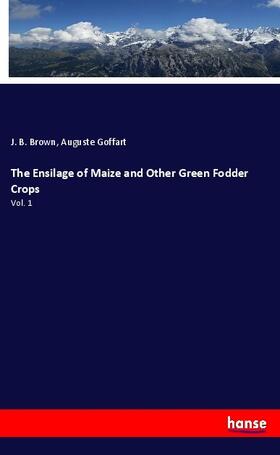 Brown / Goffart |  The Ensilage of Maize and Other Green Fodder Crops | Buch |  Sack Fachmedien