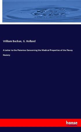 Buchan / Holland |  A Letter to the Patentee Concerning the Medical Properties of the Fleecy Hosiery | Buch |  Sack Fachmedien