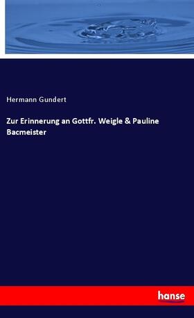 Gundert |  Zur Erinnerung an Gottfr. Weigle & Pauline Bacmeister | Buch |  Sack Fachmedien