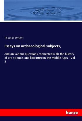 Wright |  Essays on archaeological subjects, | Buch |  Sack Fachmedien