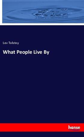 Tolstoy |  What People Live By | Buch |  Sack Fachmedien