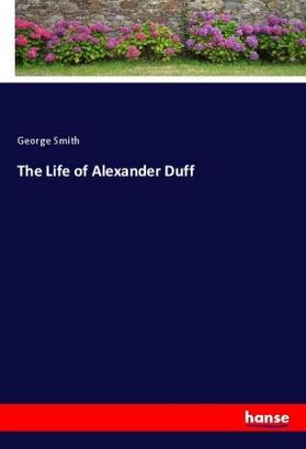 Smith | The Life of Alexander Duff | Buch | 978-3-337-80058-1 | sack.de