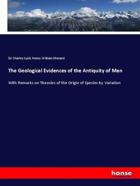 Lyell / Menard |  The Geological Evidences of the Antiquity of Man | Buch |  Sack Fachmedien