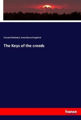 Maitland / Kingsford |  The Keys of the creeds | Buch |  Sack Fachmedien
