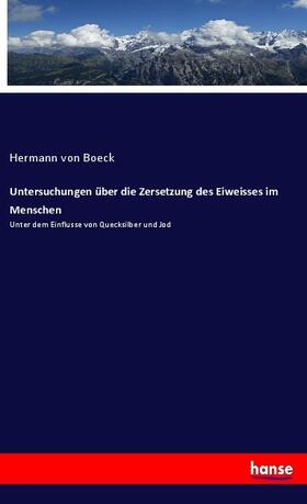 Boeck | Untersuchungen über die Zersetzung des Eiweisses im Menschen | Buch | 978-3-337-80717-7 | sack.de