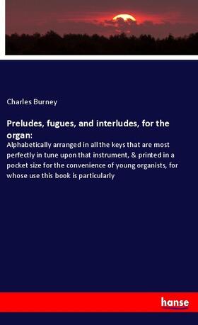 Burney |  Preludes, fugues, and interludes, for the organ | Buch |  Sack Fachmedien