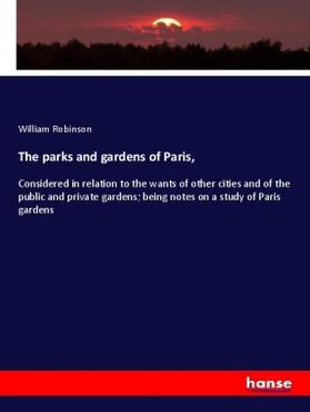Robinson | The parks and gardens of Paris, | Buch | 978-3-337-80816-7 | sack.de