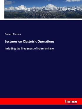 Barnes |  Lectures on Obstetric Operations | Buch |  Sack Fachmedien