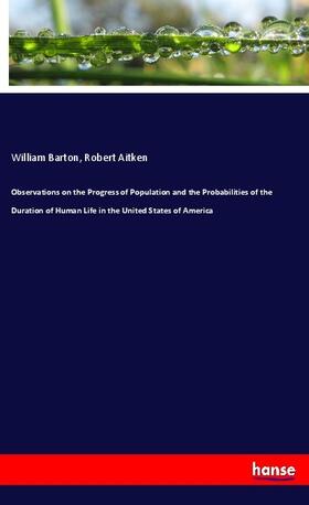 Barton / Aitken |  Observations on the Progress of Population and the Probabilities of the Duration of Human Life in the United States of America | Buch |  Sack Fachmedien