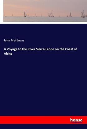 Matthews |  A Voyage to the River Sierra-Leone on the Coast of Africa | Buch |  Sack Fachmedien