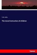 Adler |  The moral instruction of children | Buch |  Sack Fachmedien