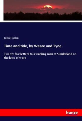 Ruskin |  Time and tide, by Weare and Tyne. | Buch |  Sack Fachmedien