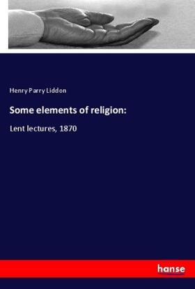 Liddon |  Some elements of religion: | Buch |  Sack Fachmedien