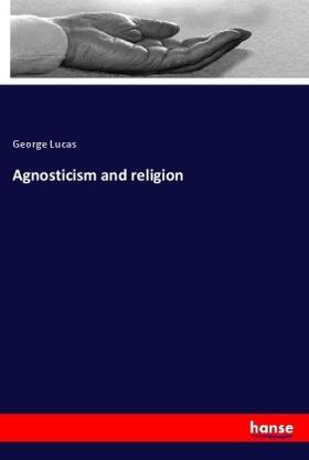 Lucas | Agnosticism and religion | Buch | 978-3-337-82266-8 | www.sack.de