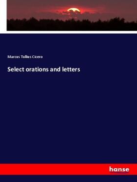 Cicero | Select orations and letters | Buch | 978-3-337-82287-3 | sack.de