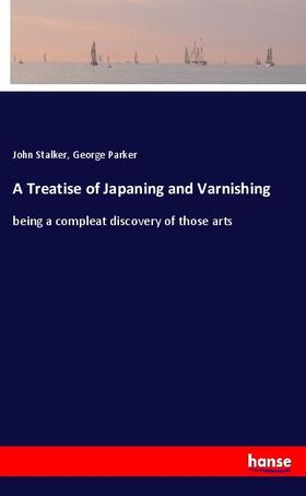 Stalker / Parker |  A Treatise of Japaning and Varnishing | Buch |  Sack Fachmedien