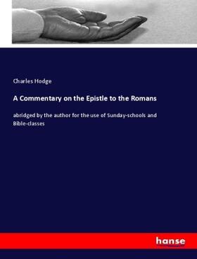 Hodge |  A Commentary on the Epistle to the Romans | Buch |  Sack Fachmedien