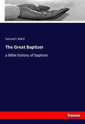 Baird |  The Great Baptizer | Buch |  Sack Fachmedien