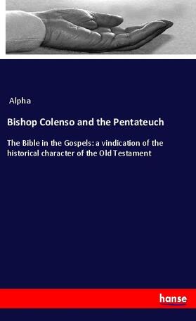 Alpha |  Bishop Colenso and the Pentateuch | Buch |  Sack Fachmedien