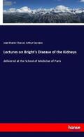 Charcot / Sevestre |  Lectures on Bright's Disease of the Kidneys | Buch |  Sack Fachmedien