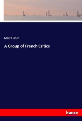 Fisher |  A Group of French Critics | Buch |  Sack Fachmedien