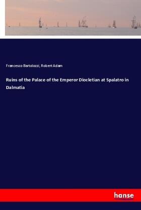Bartolozzi / Adam |  Ruins of the Palace of the Emperor Diocletian at Spalatro in Dalmatia | Buch |  Sack Fachmedien