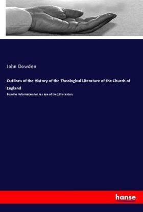 Dowden |  Outlines of the History of the Theological Literature of the Church of England | Buch |  Sack Fachmedien