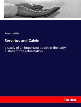 Willis |  Servetus and Calvin | Buch |  Sack Fachmedien