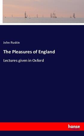 Ruskin |  The Pleasures of England | Buch |  Sack Fachmedien