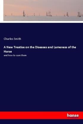 Smith |  A New Treatise on the Diseases and Lameness of the Horse | Buch |  Sack Fachmedien