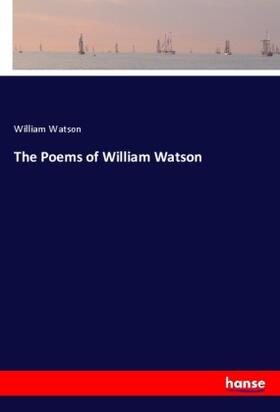 Watson |  The Poems of William Watson | Buch |  Sack Fachmedien