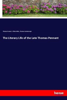 Pennant / Ridley / Gainsborough |  The Literary Life of the Late Thomas Pennant | Buch |  Sack Fachmedien