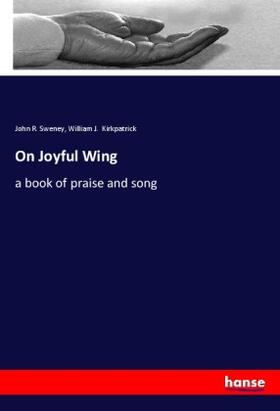 Sweney / Kirkpatrick |  On Joyful Wing | Buch |  Sack Fachmedien