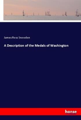 Snowden |  A Description of the Medals of Washington | Buch |  Sack Fachmedien