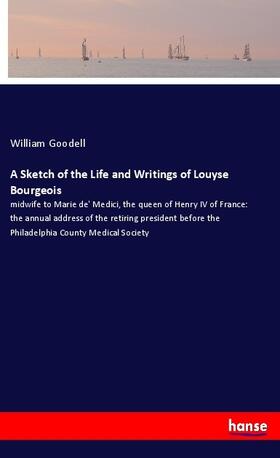 Goodell |  A Sketch of the Life and Writings of Louyse Bourgeois | Buch |  Sack Fachmedien