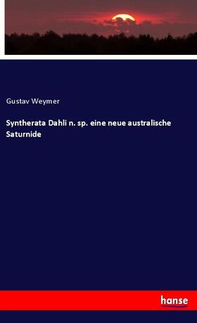 Weymer |  Syntherata Dahli n. sp. eine neue australische Saturnide | Buch |  Sack Fachmedien