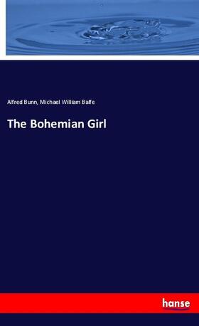 Bunn / Balfe |  The Bohemian Girl | Buch |  Sack Fachmedien