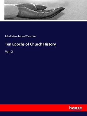 Fulton / Waterman |  Ten Epochs of Church History | Buch |  Sack Fachmedien
