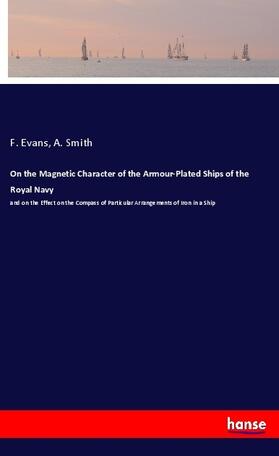 Evans / Smith |  On the Magnetic Character of the Armour-Plated Ships of the Royal Navy | Buch |  Sack Fachmedien
