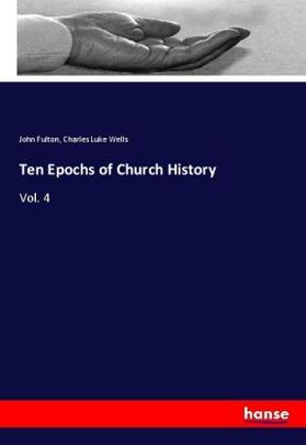 Fulton / Wells |  Ten Epochs of Church History | Buch |  Sack Fachmedien